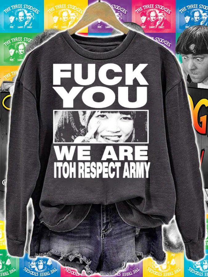 Maki Itoh Fuck You We Are Itoh Respect Army Shirt t-shirt sweatshirt