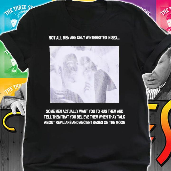 Not All Men Are Only Interested In Sex T-Shirt t-shirt shirt
