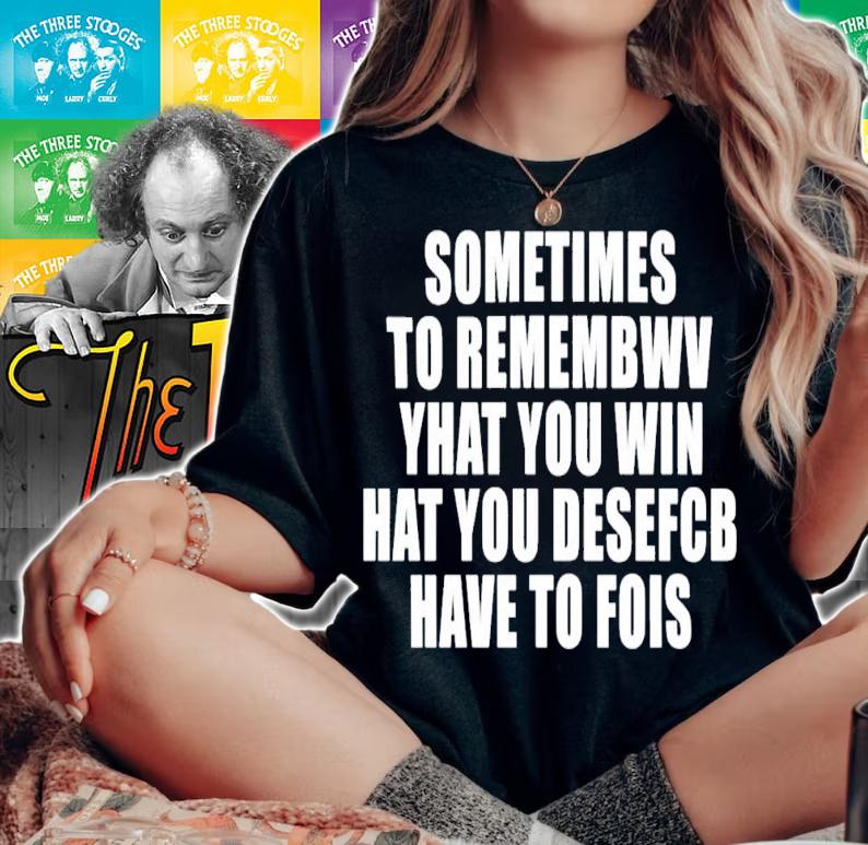 Sometimes To Remember That You Win What You Desefcb Have To Fois T-Shirt t-shirt woman shirt