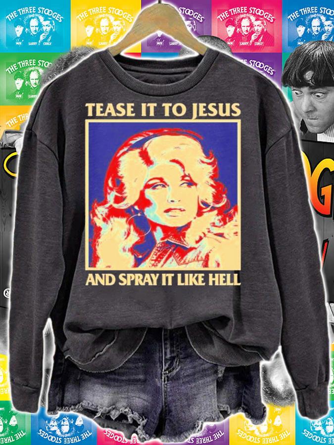 Tease It To Jesus And Spray It Like Hell Dolly Parton Essential Shirt t-shirt sweatshirt