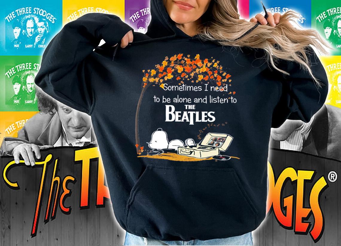 Snoopy Sometimes I Need To Be Alone And Listen To The Beatles t-shirt hoodie