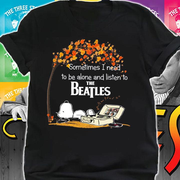 Snoopy Sometimes I Need To Be Alone And Listen To The Beatles t-shirt shirt