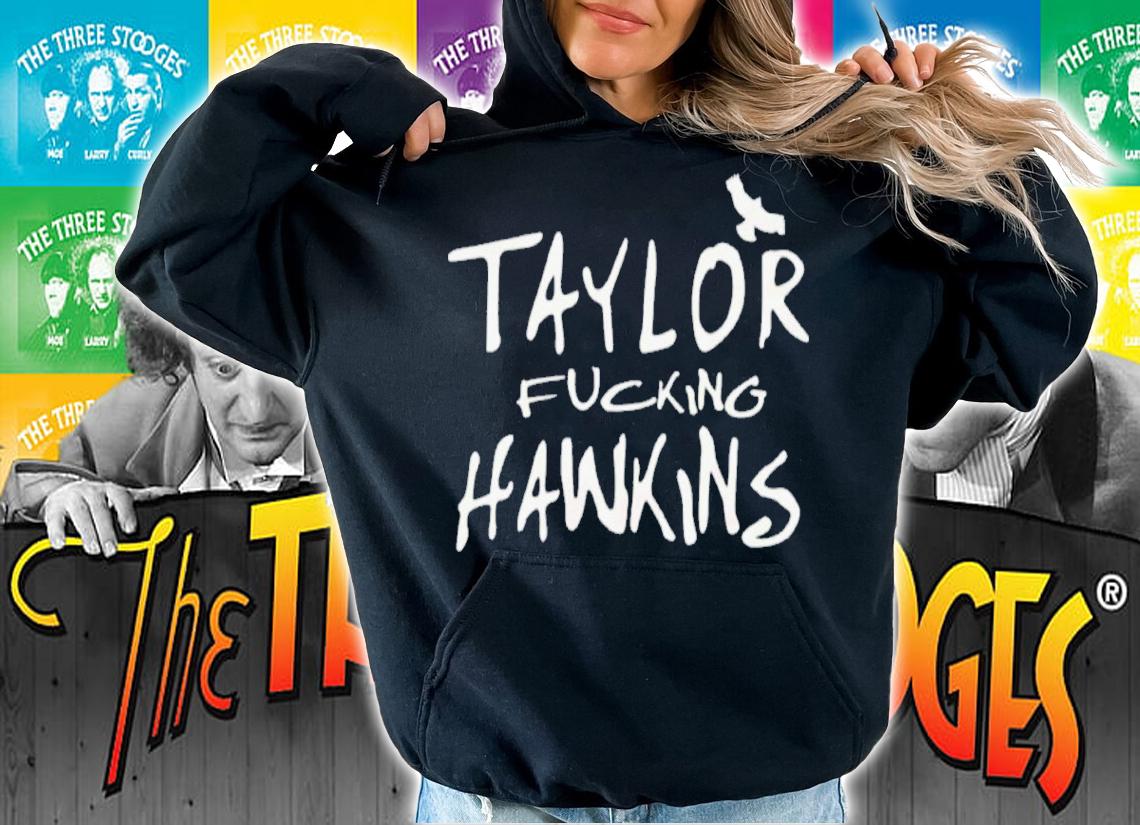 Taylor Fucking Hawkins Shirt t-shirt hoodie
