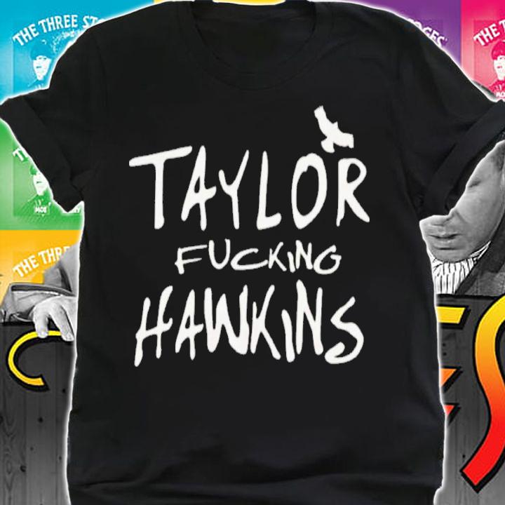 Taylor Fucking Hawkins Shirt t-shirt shirt