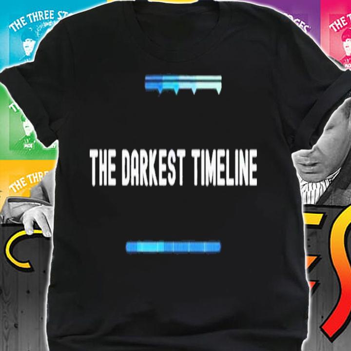 The Darkest Timeline Shirt t-shirt shirt