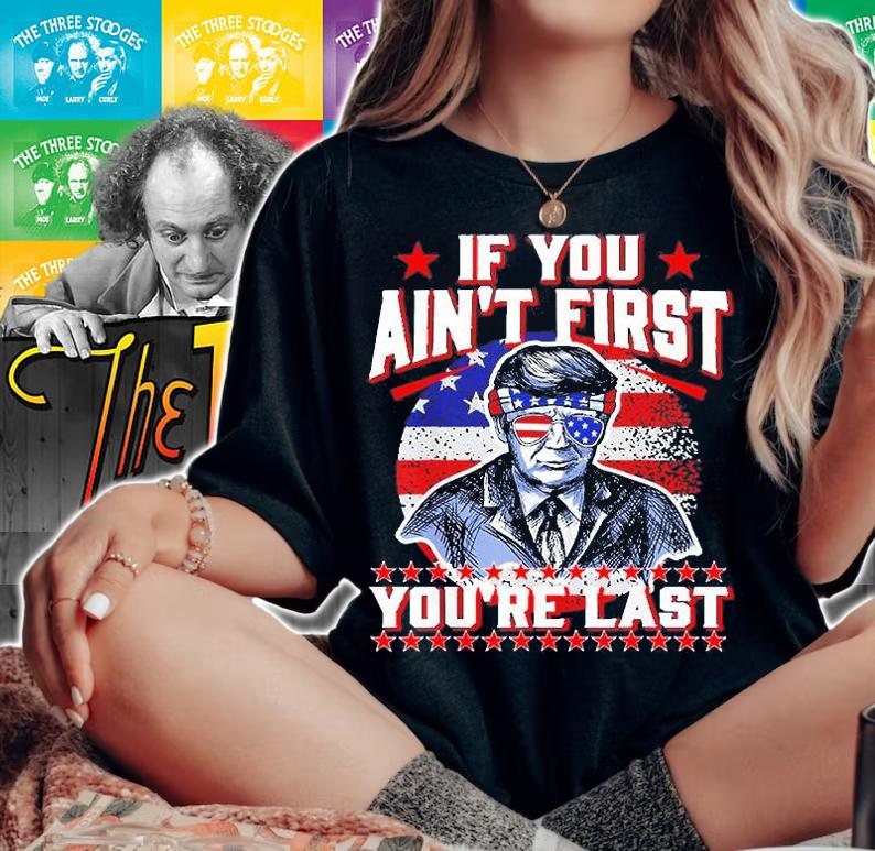 4th Of July Trump Sunglasses, If You Aint First Youre Last T-Shirt t-shirt woman shirt