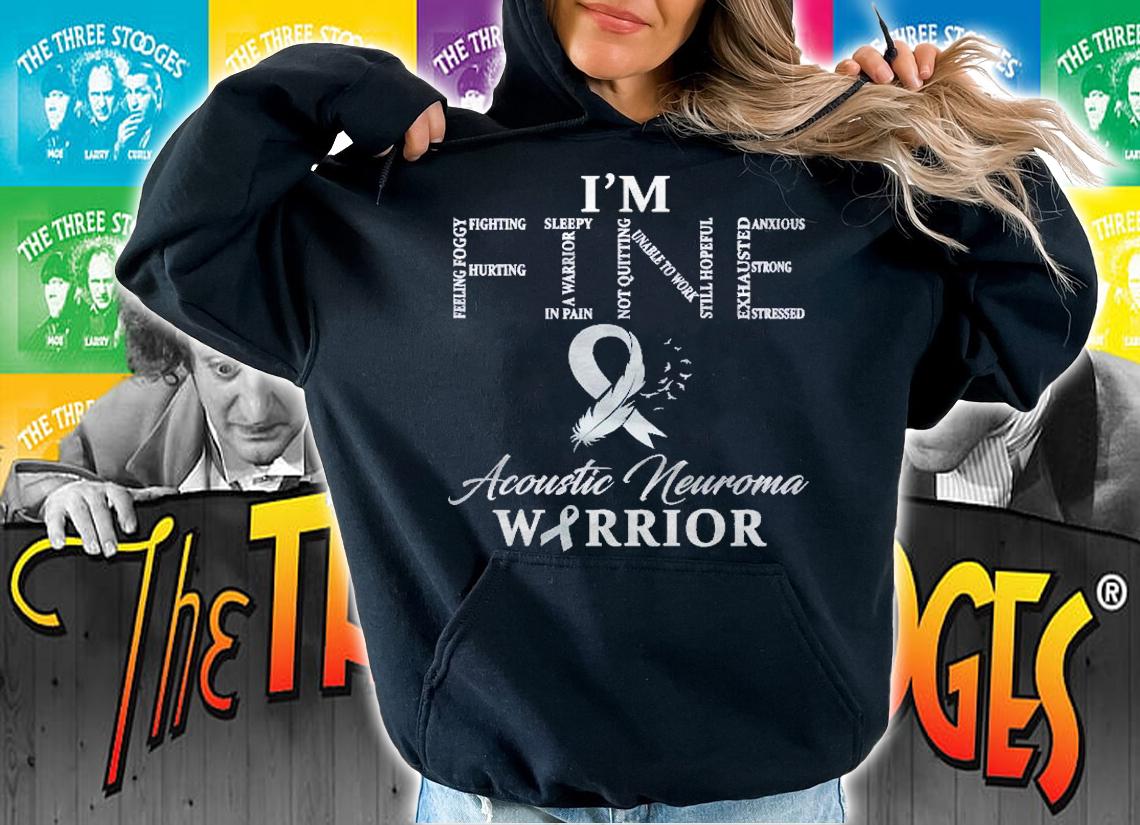Acoustic Neuroma Warrior Im Fine Shirt t-shirt hoodie