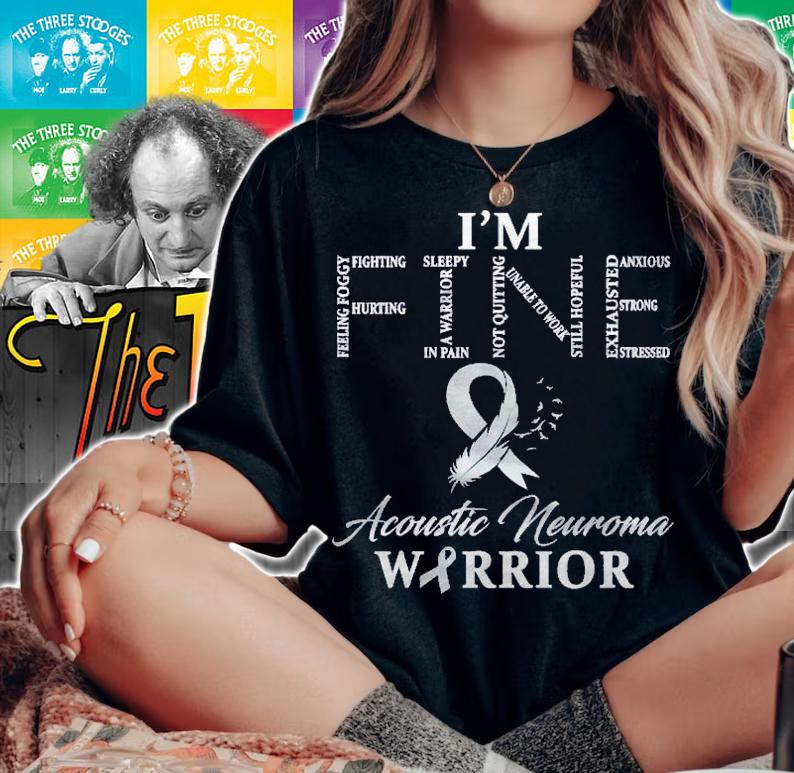 Acoustic Neuroma Warrior Im Fine Shirt t-shirt woman shirt