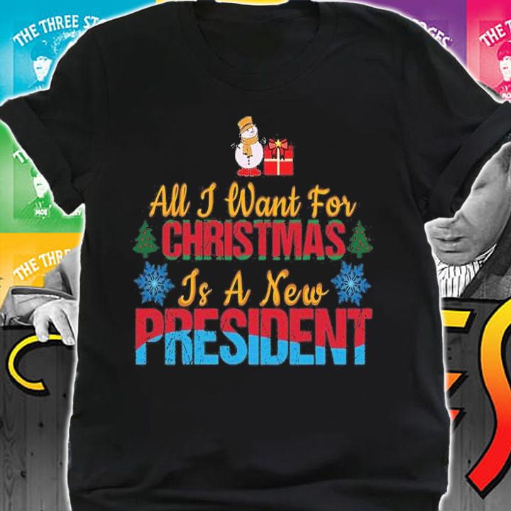 All I Want For Christmas Is A New President Funny Christmas Holiday T-Shirt t-shirt shirt