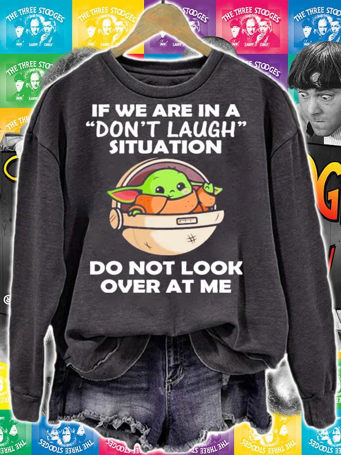 Baby Yoda If We Are In A Don't Laugh Situation Do Not Look Over At Me Shirt t-shirt sweatshirt