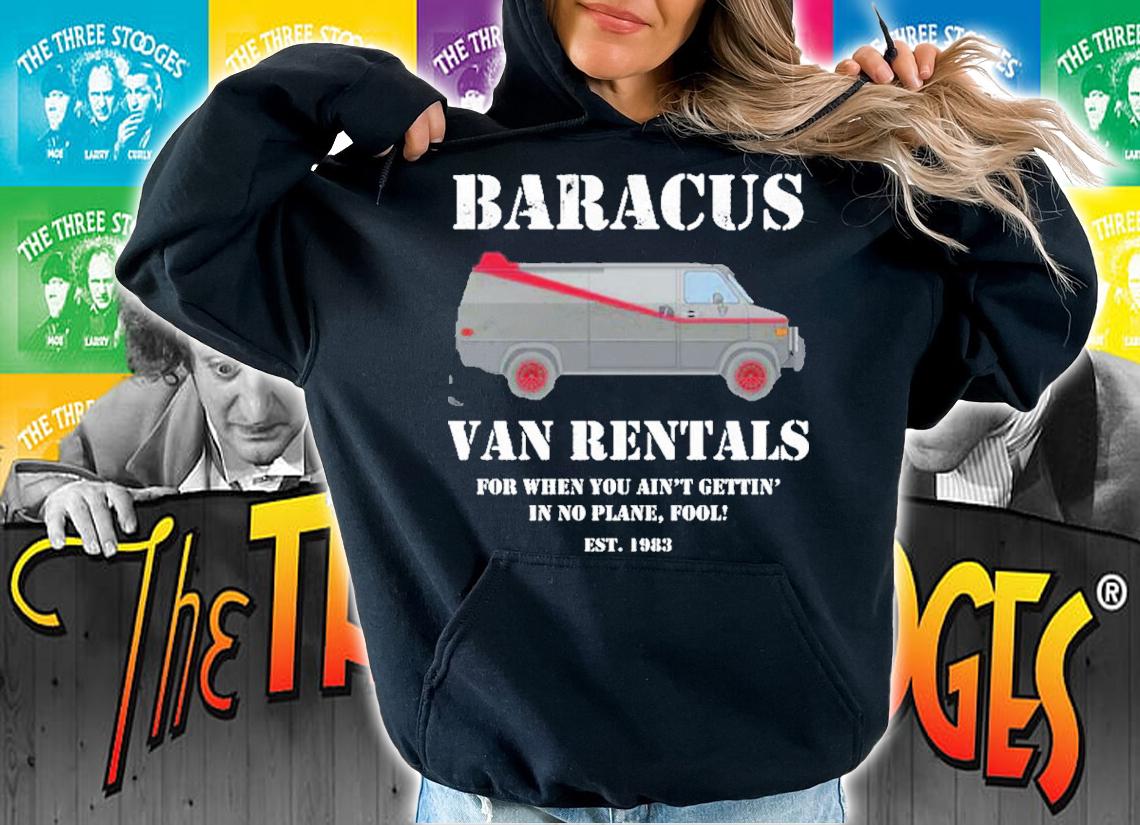 Baracus Van Rentals For When You Ain't Gettin' In No Plane Fool Shirt t-shirt