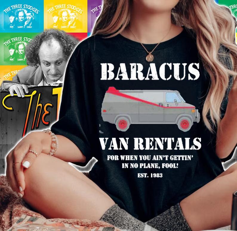 Baracus Van Rentals For When You Ain't Gettin' In No Plane Fool Shirt t-shirt