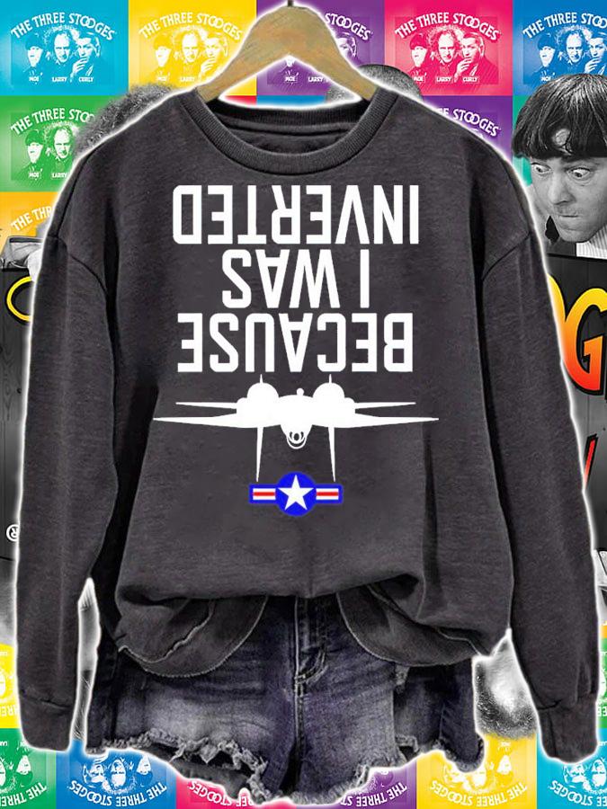 Because I Was Inverted Shirt t-shirt sweatshirt