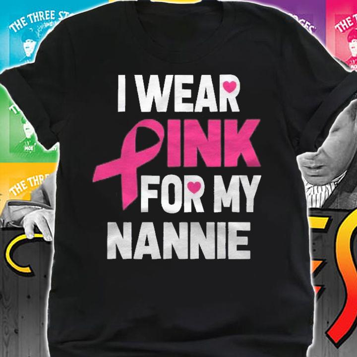 Breast Cancer Awareness I Wear Pink For My Nannie Gift Shirt t-shirt shirt