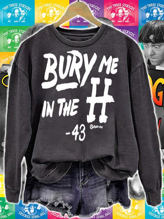 Bury Me In The H 43 T-Shirt t-shirt sweatshirt