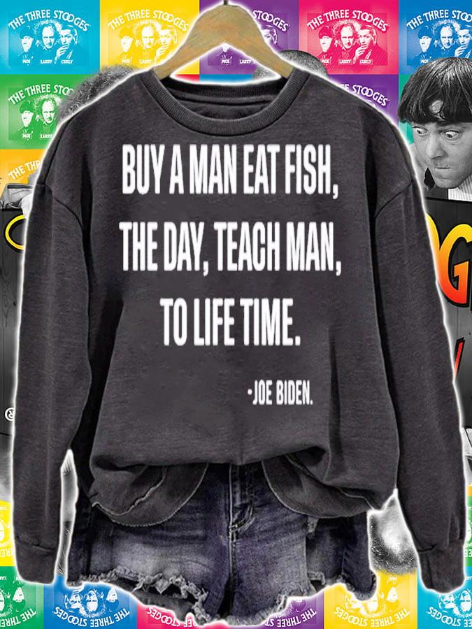 Buy A Man Eat Fish The Day Teach Man To Life Time shirt t-shirt