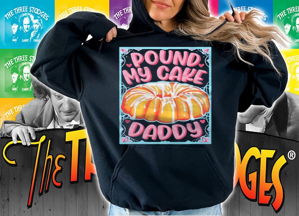 Pound My Cake Daddy Fathers Day Shirt t-shirt hoodie