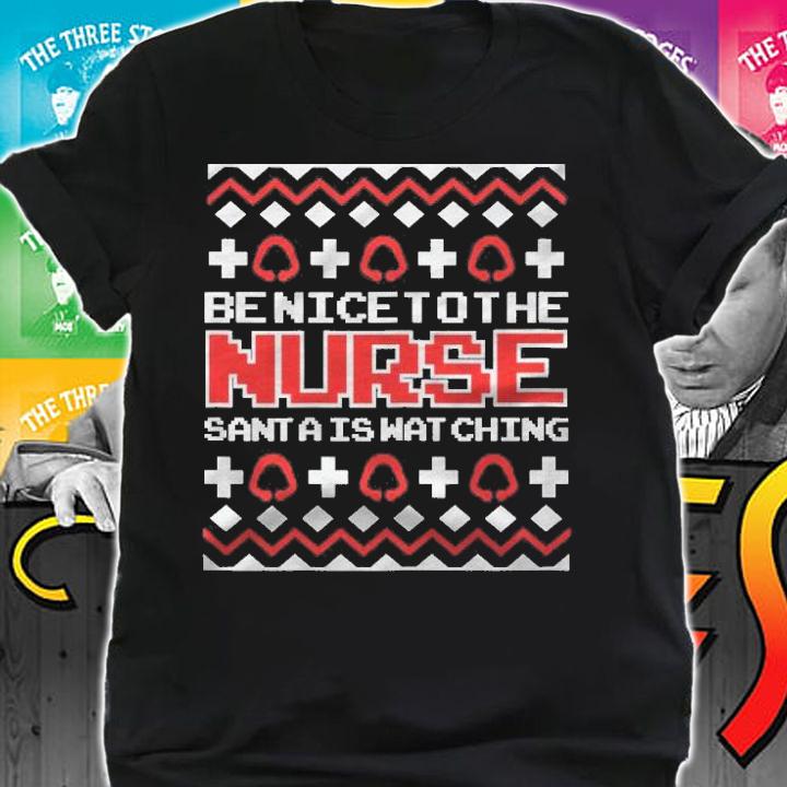 Womens Be Nice To The Nurse Santa Is Watching Funny Christmas Nurse Shirt t-shirt