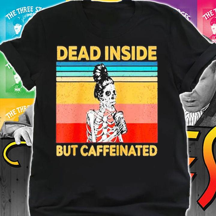 Dead Inside But Caffeinated Skeleton Coffee Vintage T-Shirt t-shirt shirt
