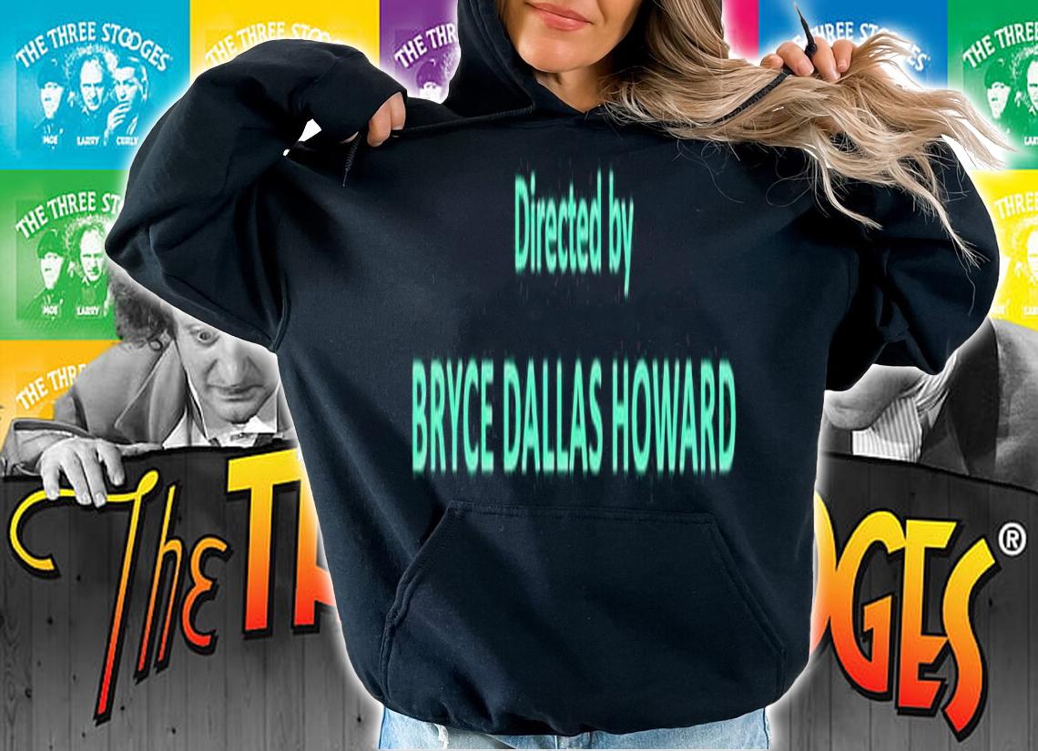 Directed by Bryce Dallas Howard shirt t-shirt hoodie