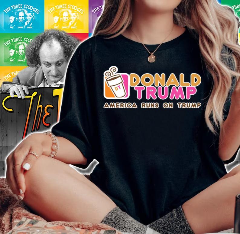 Dunkin Donut Donald Trump America Runs On Trump t-shirt woman shirt