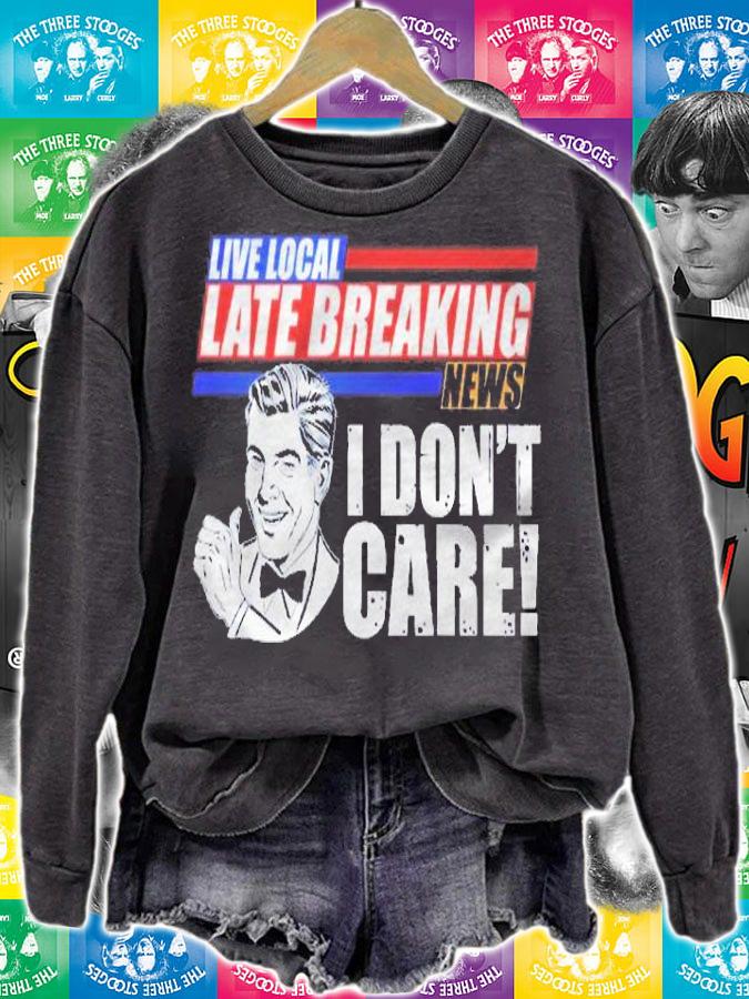 Funny Retro Live Local Late Breaking News I Dont Care Shirt t-shirt sweatshirt