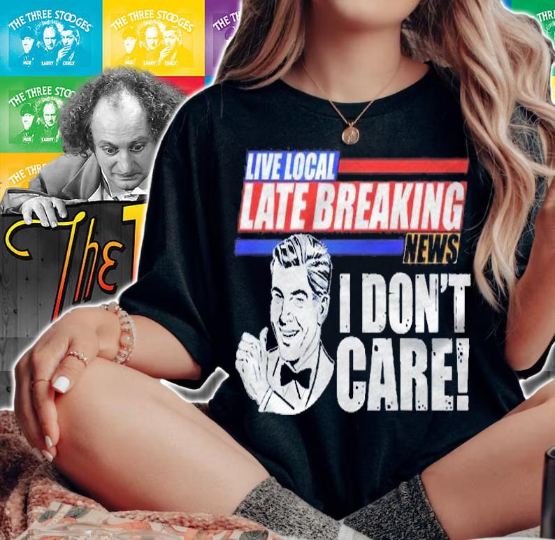 Funny Retro Live Local Late Breaking News I Dont Care Shirt t-shirt woman shirt