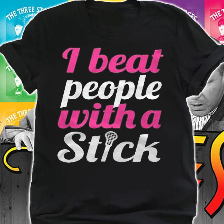 I Beat People With A Stick Funny Womens Lacrosse Shirt t-shirt