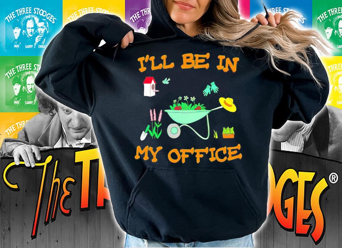 I'll Be In My Office Gardening Shirt t-shirt