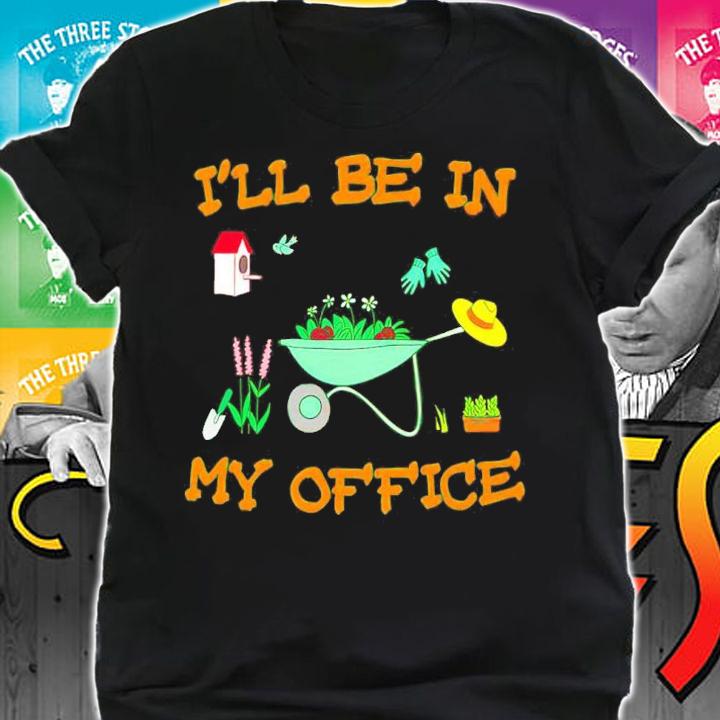 I'll Be In My Office Gardening Shirt t-shirt