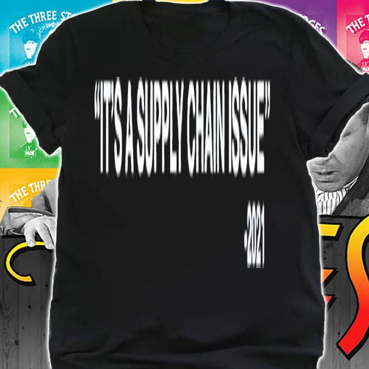 Its a supply chain issue 2021 shirt t-shirt