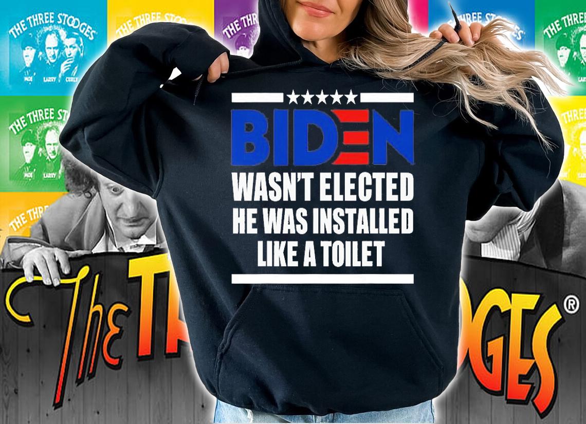 Joe Biden Wasnt Elected He Was Installed Like A Toilet T-Shirt t-shirt hoodie