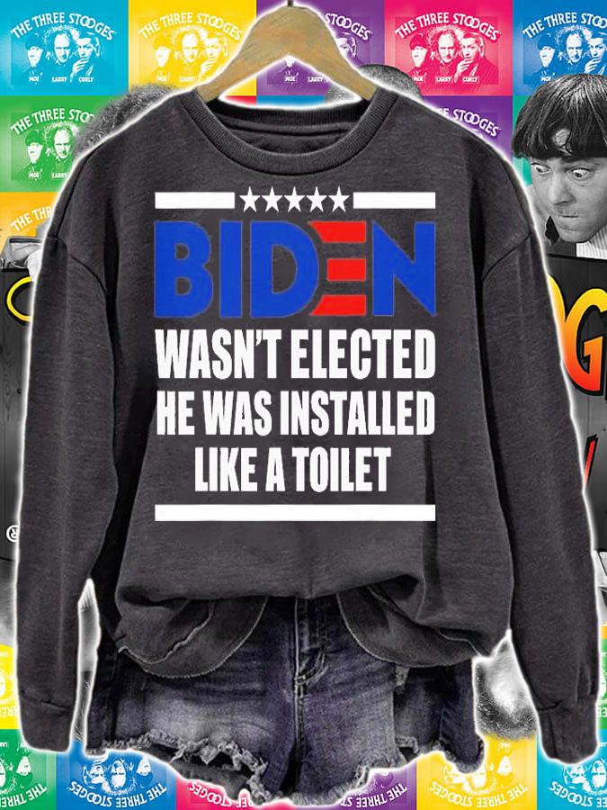 Joe Biden Wasnt Elected He Was Installed Like A Toilet T-Shirt t-shirt sweatshirt