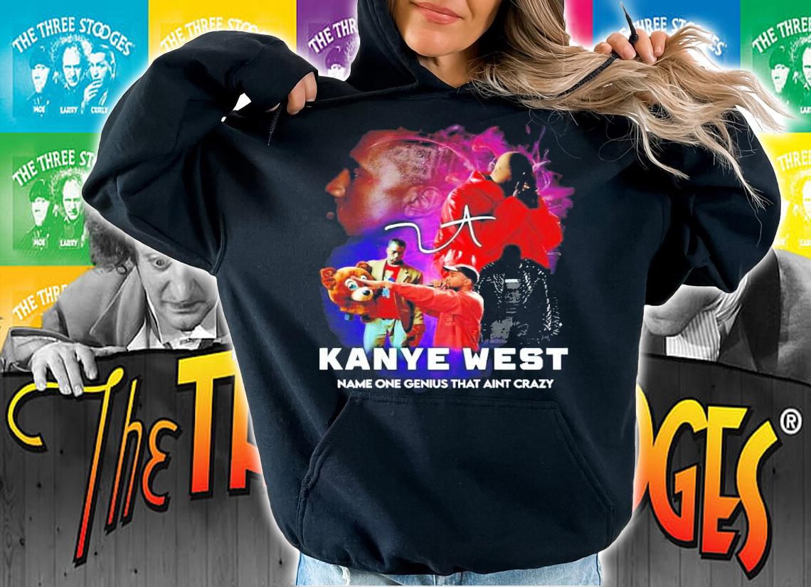 Kanye West Name One Genius That Ain't Crazy Signatures Shirt t-shirt hoodie