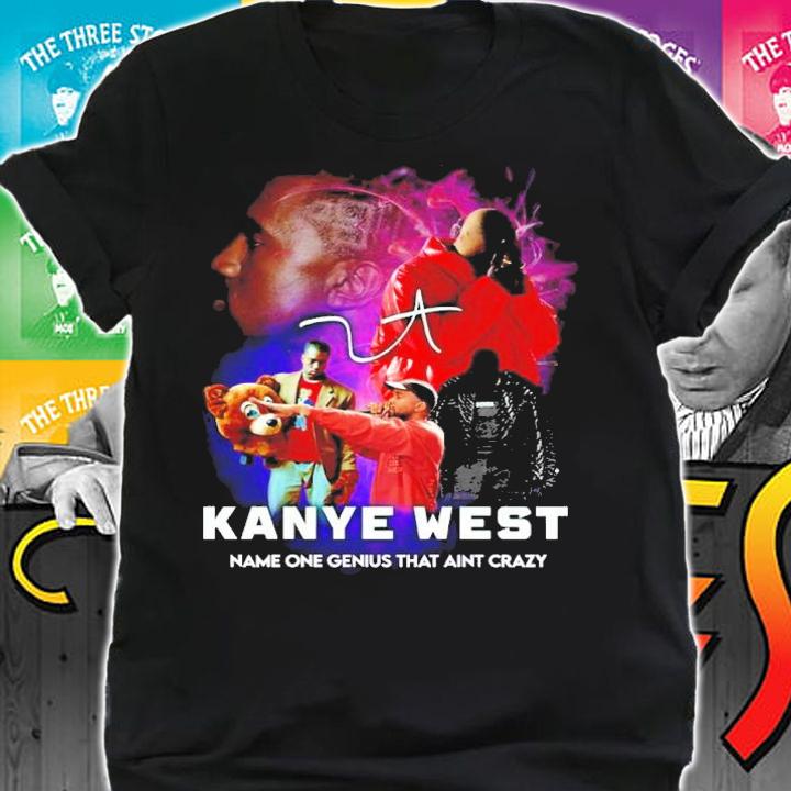 Kanye West Name One Genius That Ain't Crazy Signatures Shirt t-shirt shirt