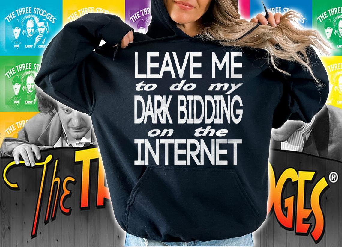 Leave Me To Do My Dark Bidding On The Internet Essential Shirt t-shirt hoodie