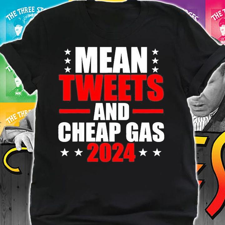 Mean Tweets And Cheap Gas 2024 Election Pro Trump T-Shirt t-shirt shirt