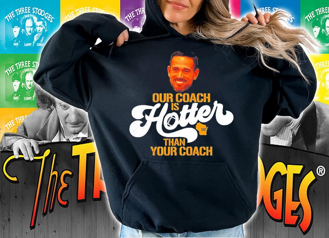 Our Coach Is Hotter Than Yours Aaron Rodgers T-Shirt t-shirt hoodie