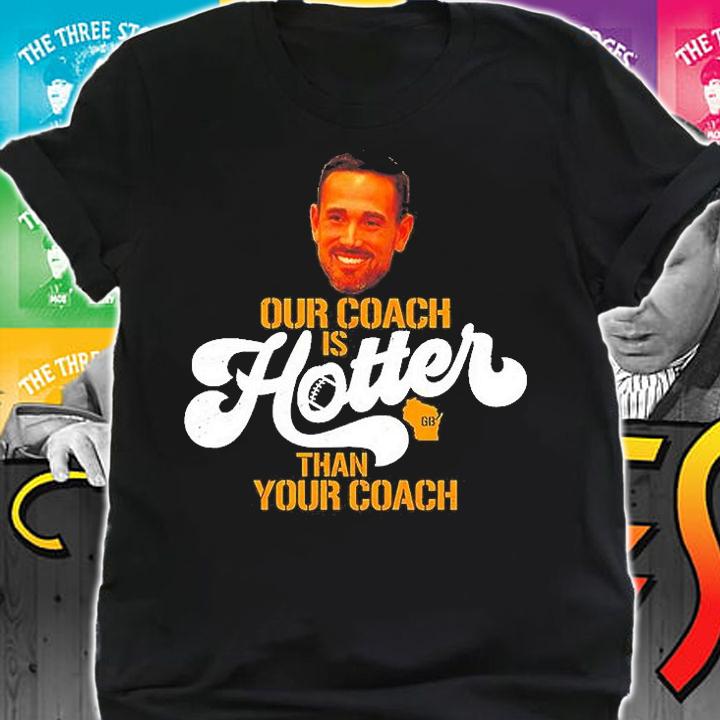 Our Coach Is Hotter Than Yours Aaron Rodgers T-Shirt t-shirt shirt