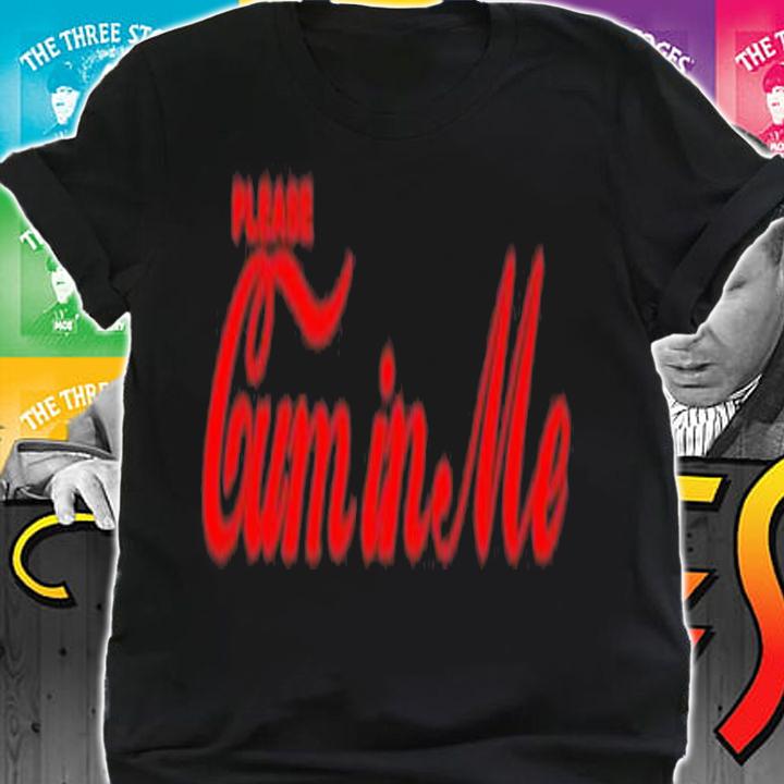 Please Cum In Me Coca Cola Parody shirt t-shirt