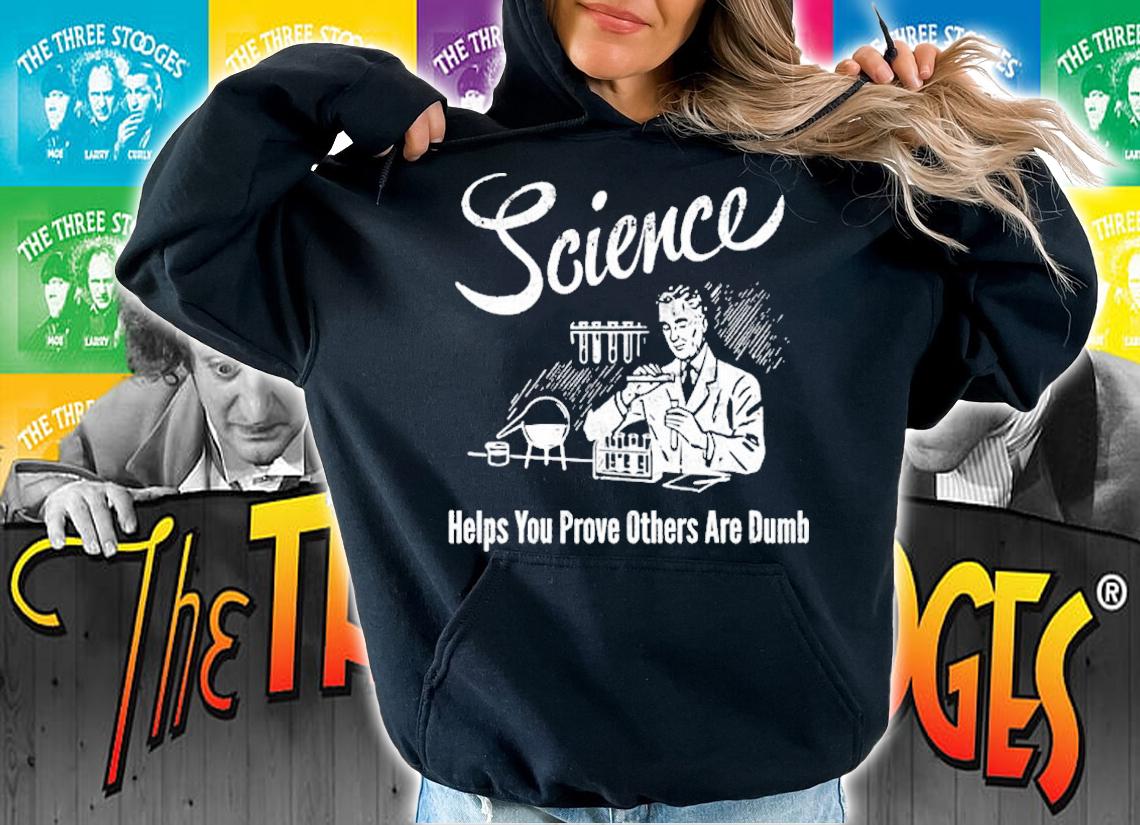 Science Helps You Prove Others Are Dumb Shirt t-shirt