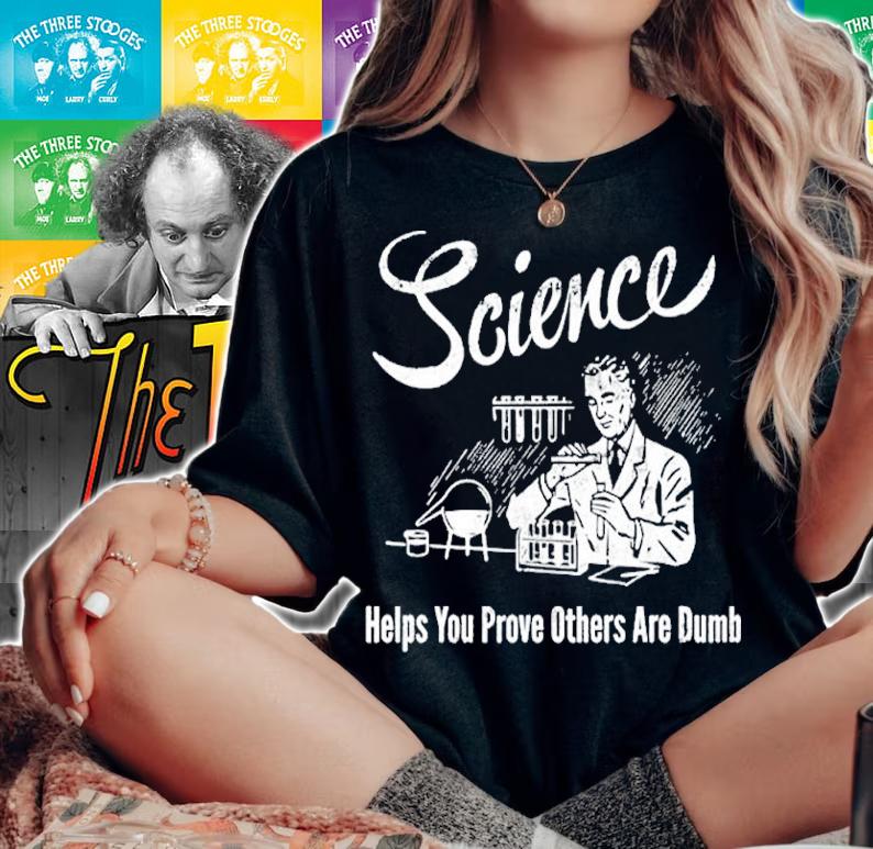 Science Helps You Prove Others Are Dumb Shirt t-shirt
