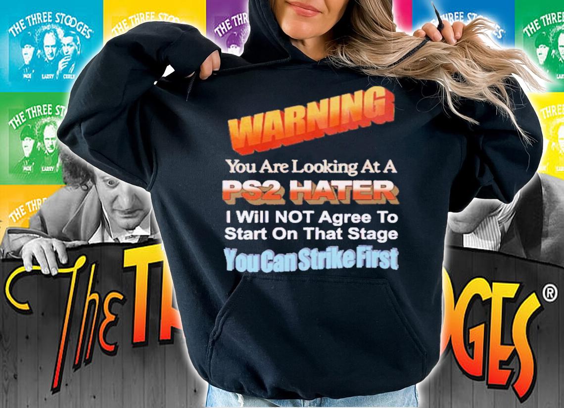 Warning You Are Looking At PS2 Hater I Will Not Agree To Start Shirt t-shirt hoodie