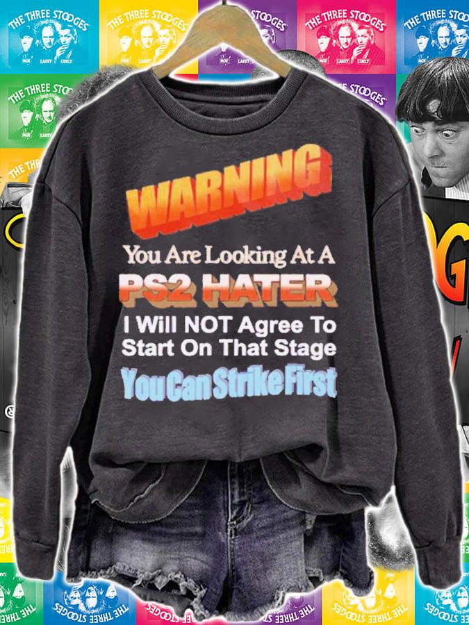 Warning You Are Looking At PS2 Hater I Will Not Agree To Start Shirt t-shirt sweatshirt