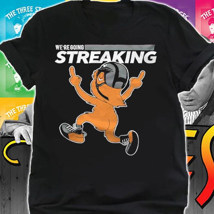 We're Going Streaking T-Shirt t-shirt shirt
