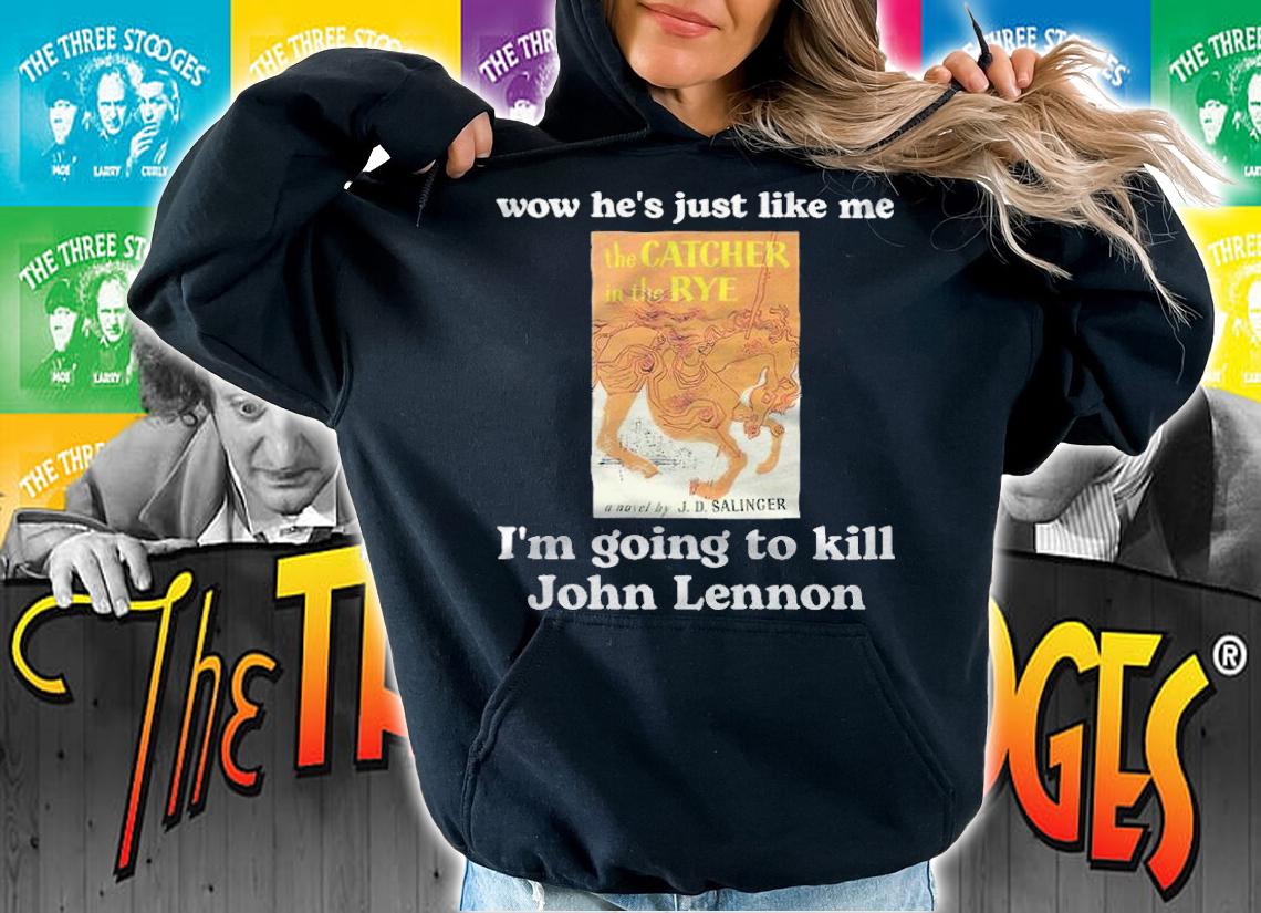 Wow he's just like me I'm going to kill John Lennon T-shirt t-shirt hoodie
