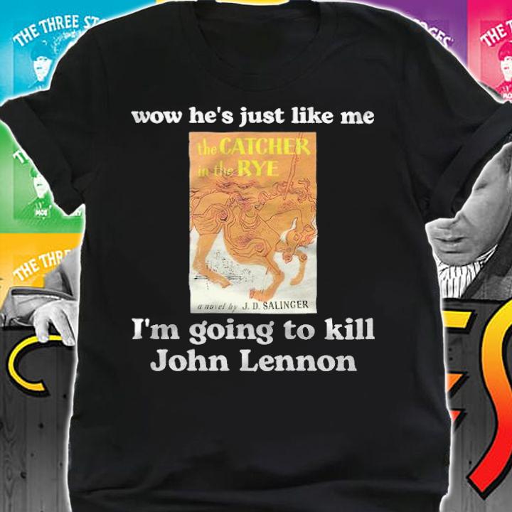 Wow he's just like me I'm going to kill John Lennon T-shirt t-shirt shirt