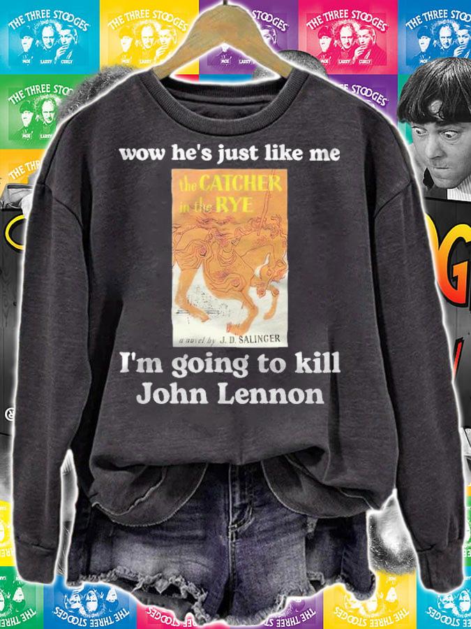 Wow he's just like me I'm going to kill John Lennon T-shirt t-shirt sweatshirt