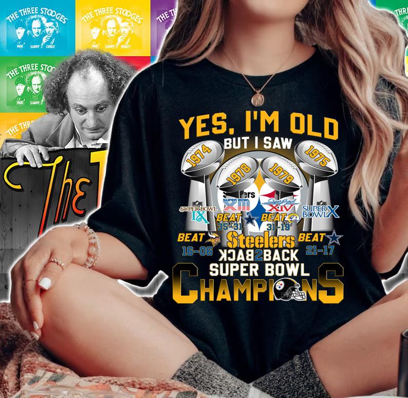 Yes Im Old But I Saw Pittsburgh Steelers Back to Back Super Bowl Champions t-shirt