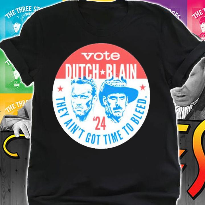 Dutch Blain Vote Dutch Blain They Ain't Got Time To Bleed '24 Shirt t-shirt
